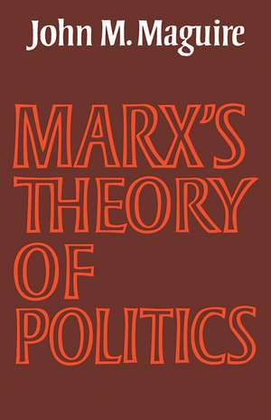 Marx's Theory of Politics de John M. Maguire