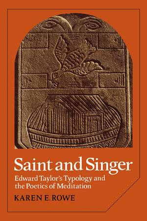 Saint and Singer: Edward Taylor's Typology and the Poetics of Meditation de Karen E. Rowe