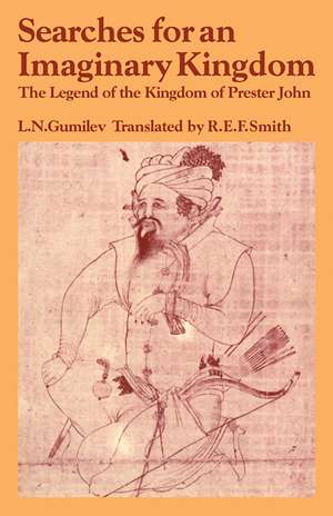 Searches for an Imaginary Kingdom: The Legend of the Kingdom of Prester John de Lev Nikolaevich Gumilev