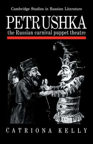 Petrushka: The Russian Carnival Puppet Theatre de Catriona Kelly