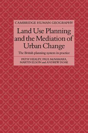 Land Use Planning and the Mediation of Urban Change: The British Planning System in Practice de Patsy Healey