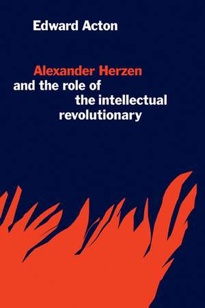 Alexander Herzen and the Role of the Intellectual Revolutionary de Edward Acton