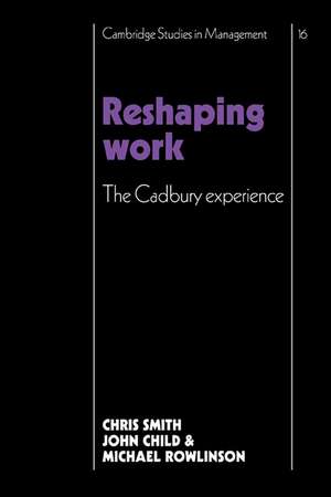 Reshaping Work: The Cadbury Experience de Christopher Smith