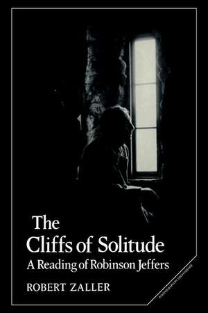 The Cliffs of Solitude: A Reading of Robinson Jeffers de Robert Zaller