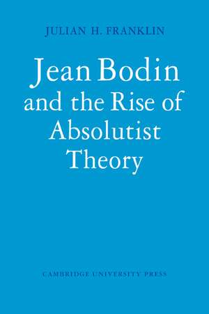 Jean Bodin and the Rise of Absolutist Theory de Julian H. Franklin