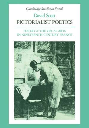 Pictorialist Poetics: Poetry and the Visual Arts in Nineteenth-Century France de David H. T. Scott