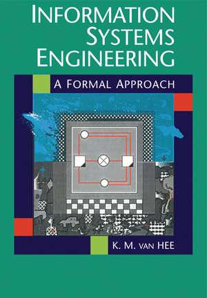 Information Systems Engineering: A Formal Approach de Kees M. van Hee