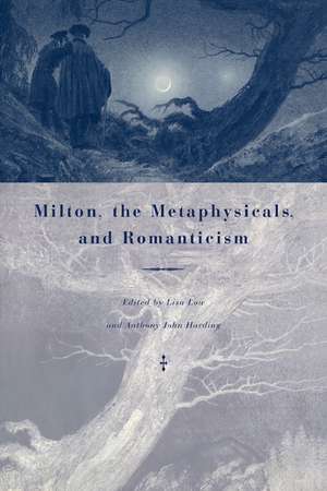 Milton, the Metaphysicals, and Romanticism de Lisa Low