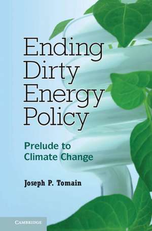 Ending Dirty Energy Policy: Prelude to Climate Change de Joseph P. Tomain