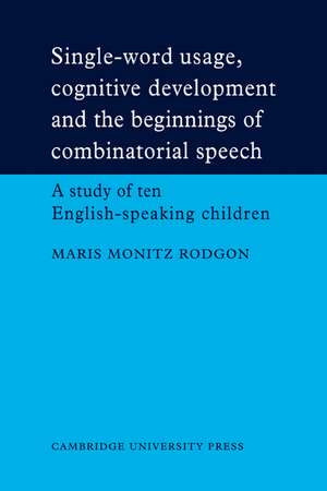 Single-Word Usage, Cognitive Development, and the Beginnings of Combinatorial Speech: A study of ten English-speaking children de Maris Monitz Rodgon