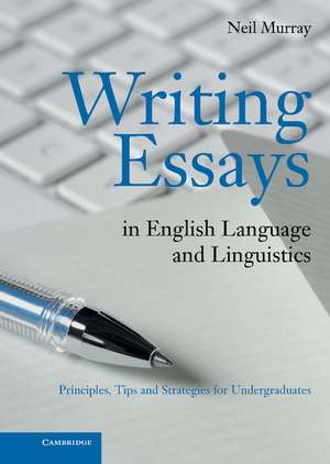 Writing Essays in English Language and Linguistics: Principles, Tips and Strategies for Undergraduates de Neil Murray