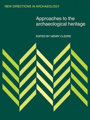 Approaches to the Archaeological Heritage de Henry Cleere