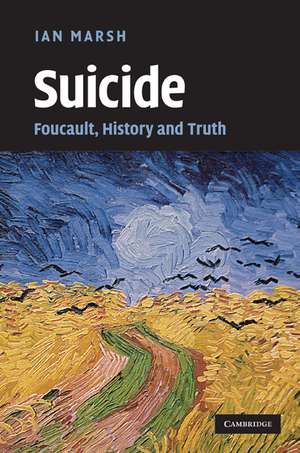 Suicide: Foucault, History and Truth de Ian Marsh