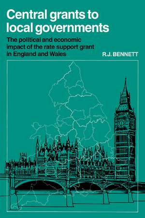 Central Grants to Local Governments: The political and economic impact of the Rate Support Grant in England and Wales de R. J. Bennett