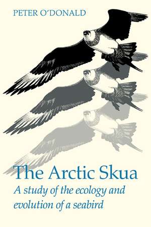 The Arctic Skua: A study of the ecology and evolution of a seabird de Peter O'Donald