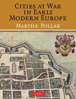 Cities at War in Early Modern Europe de Martha Pollak