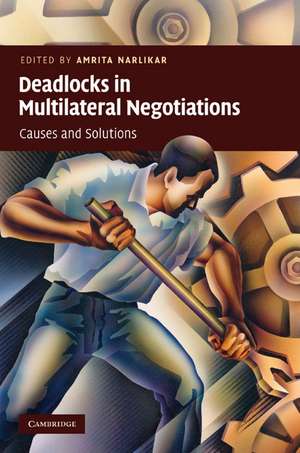 Deadlocks in Multilateral Negotiations: Causes and Solutions de Amrita Narlikar