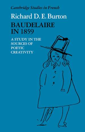 Baudelaire in 1859: A Study in the Sources of Poetic Creativity de Richard D. E. Burton