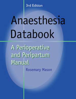 Anaesthesia Databook: A Perioperative and Peripartum Manual de Rosemary Mason