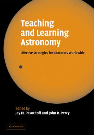 Teaching and Learning Astronomy: Effective Strategies for Educators Worldwide de Jay Pasachoff