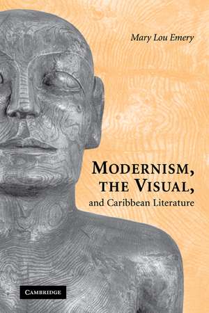 Modernism, the Visual, and Caribbean Literature de Mary Lou Emery