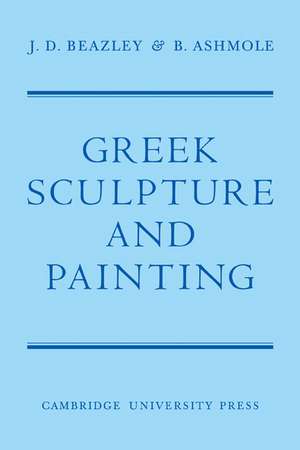 Greek Sculpture and Painting: To the End of the Hellenistic Period de Beazley