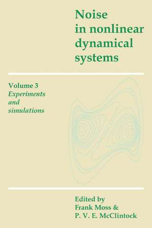 Noise in Nonlinear Dynamical Systems: Volume 3, Experiments and Simulations de Frank Moss