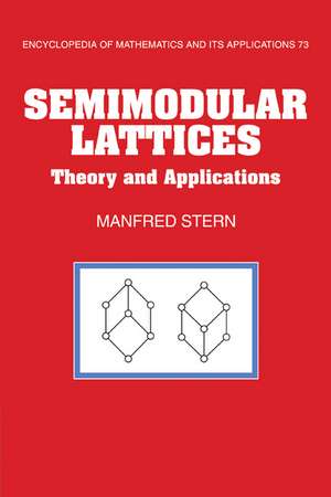 Semimodular Lattices: Theory and Applications de Manfred Stern