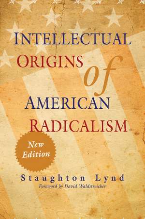 Intellectual Origins of American Radicalism de Staughton Lynd