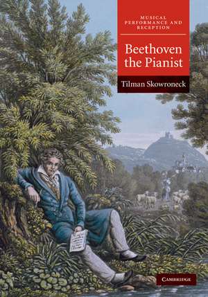 Beethoven the Pianist de Tilman Skowroneck