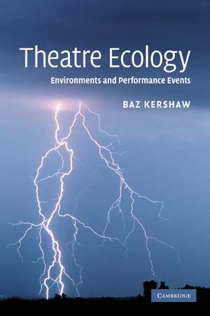 Theatre Ecology: Environments and Performance Events de Baz Kershaw