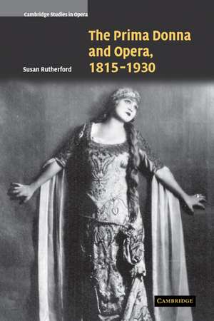 The Prima Donna and Opera, 1815–1930 de Susan Rutherford