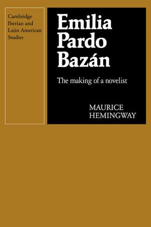 Emilia Pardo Bazán: The Making of a Novelist de Maurice Hemingway