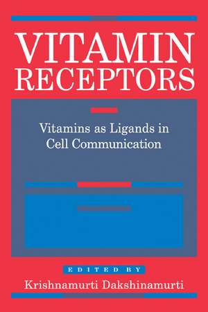 Vitamin Receptors: Vitamins as Ligands in Cell Communication - Metabolic Indicators de Krishnamurti Dakshinamurti