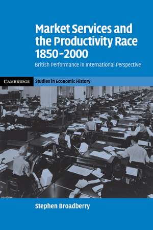 Market Services and the Productivity Race, 1850–2000: British Performance in International Perspective de Stephen Broadberry