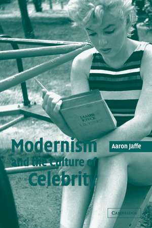 Modernism and the Culture of Celebrity de Aaron Jaffe