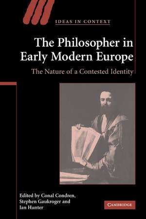 The Philosopher in Early Modern Europe: The Nature of a Contested Identity de Conal Condren