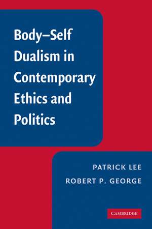 Body-Self Dualism in Contemporary Ethics and Politics de Patrick Lee