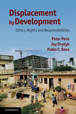 Displacement by Development: Ethics, Rights and Responsibilities de Peter Penz