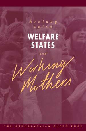 Welfare States and Working Mothers: The Scandinavian Experience de Arnlaug Leira