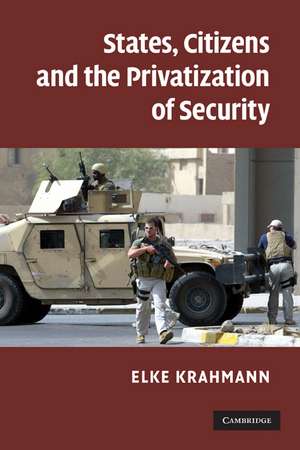 States, Citizens and the Privatisation of Security de Elke Krahmann