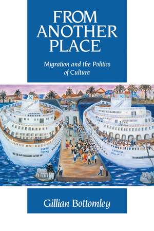 From Another Place: Migration and the Politics of Culture de Gillian Bottomley