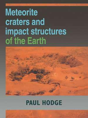 Meteorite Craters and Impact Structures of the Earth de Paul Hodge