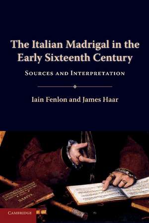 The Italian Madrigal in the Early Sixteenth Century: Sources and Interpretation de Iain Fenlon