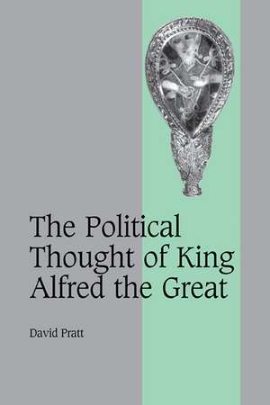 The Political Thought of King Alfred the Great de David Pratt