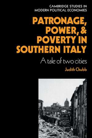 Patronage, Power and Poverty in Southern Italy: A Tale of Two Cities de Judith Chubb