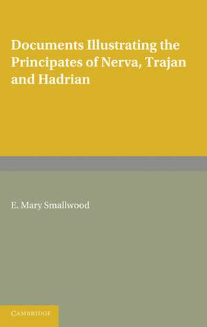 Documents Illustrating the Principates of Nerva, Trajan and Hadrian de E. Mary Smallwood