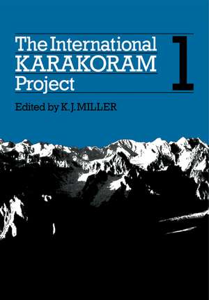 The International Karakoram Project: Volume 1 de K. J. Miller