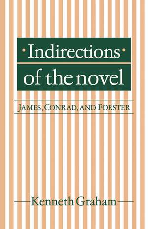 Indirections of the Novel: James, Conrad, and Forster de Kenneth Graham