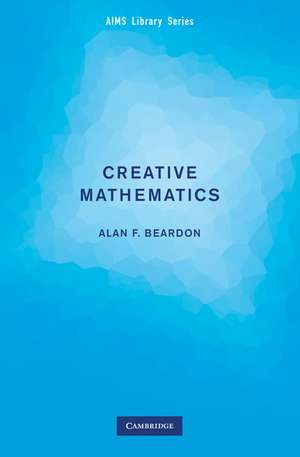 Creative Mathematics: A Gateway to Research de Alan F. Beardon